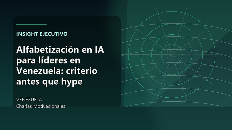 Alfabetización en IA para líderes en Venezuela: criterio antes que hype