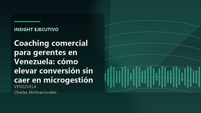 Coaching comercial para gerentes en Venezuela: cómo elevar conversión sin caer en microgestión
