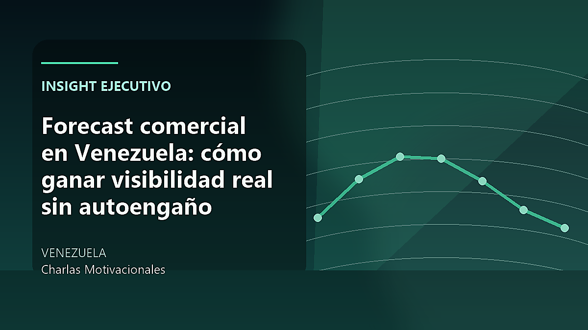Forecast comercial en Venezuela: cómo ganar visibilidad real sin autoengaño