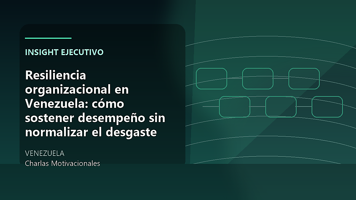 Resiliencia organizacional en Venezuela: cómo sostener desempeño sin normalizar el desgaste