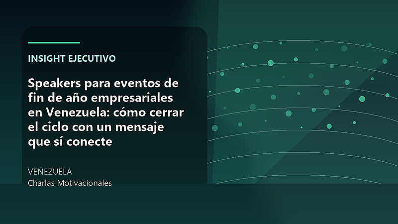 Speakers para eventos de fin de año empresariales en Venezuela: cómo cerrar el ciclo con un mensaje que sí conecte