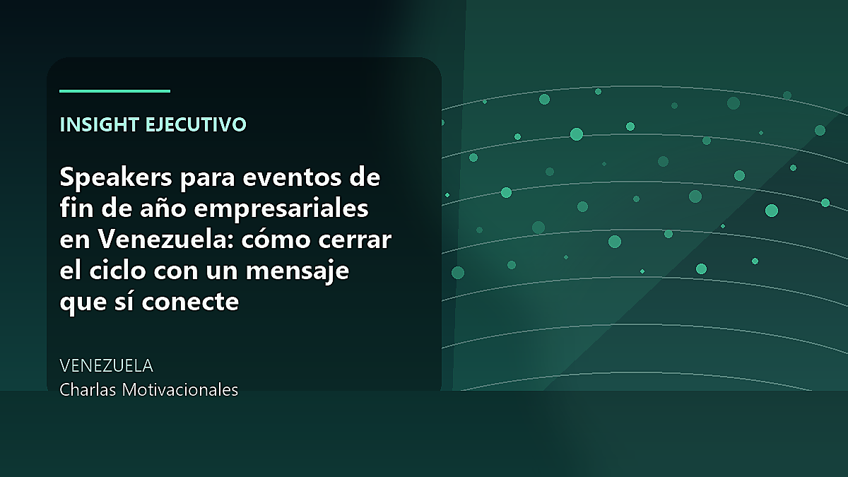 Speakers para eventos de fin de año empresariales en Venezuela: cómo cerrar el ciclo con un mensaje que sí conecte